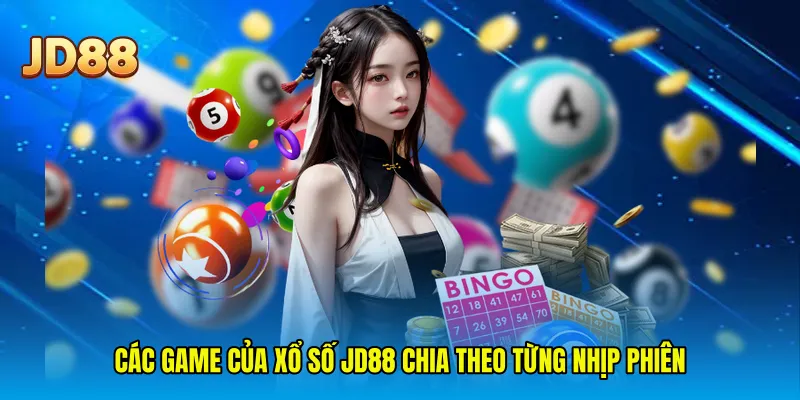 Các game của xổ số JD88 chia theo từng nhịp phiên