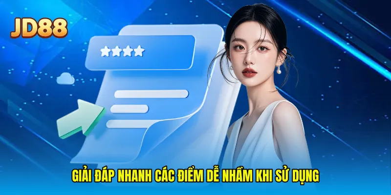 Giải đáp nhanh các điểm dễ nhầm khi sử dụng