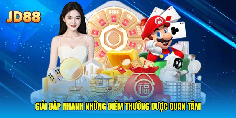 Giải đáp nhanh những điểm thường được quan tâm