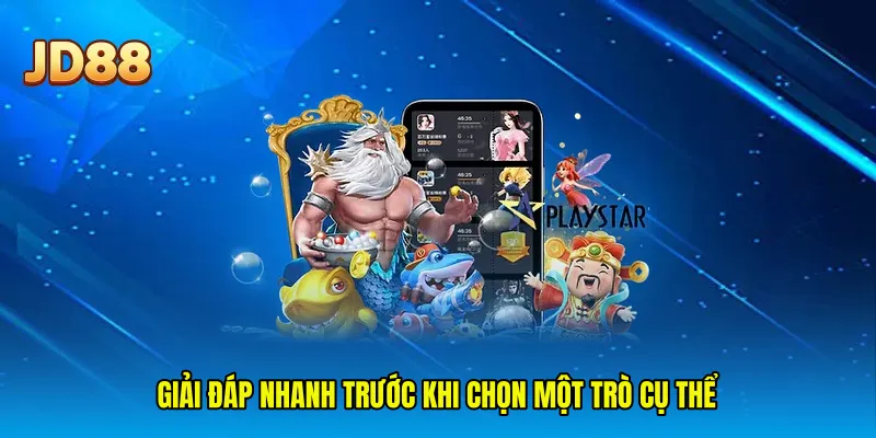 Giải đáp nhanh trước khi chọn một trò cụ thể