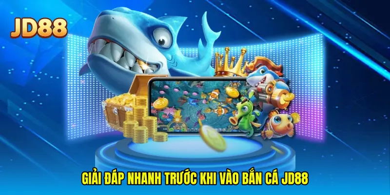 Giải đáp nhanh trước khi vào bắn cá JD88
