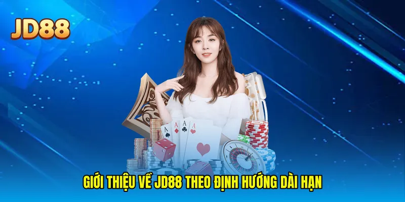 Giới thiệu về JD88 theo định hướng dài hạn