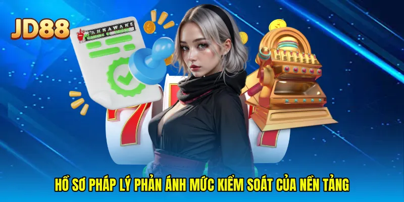 Hồ sơ pháp lý phản ánh mức kiểm soát của nền tảng