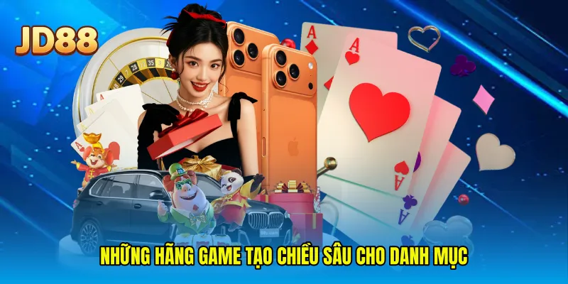 Những hãng game tạo chiều sâu cho danh mục