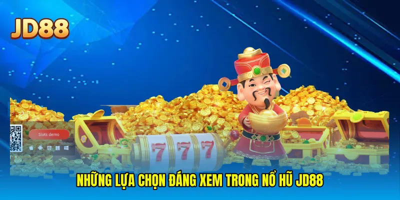 Những lựa chọn đáng xem trong nổ hũ JD88