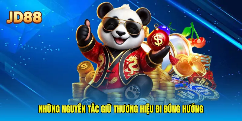 Những nguyên tắc giữ thương hiệu đi đúng hướng