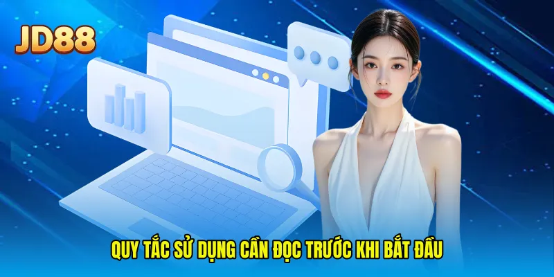 Quy tắc sử dụng cần đọc trước khi bắt đầu