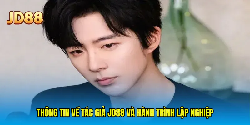 Thông tin về Tác Giả JD88 và hành trình lập nghiệp